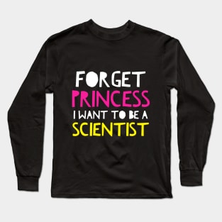 Forget Princess I Want To Be A Scientist Science Girl Shirt yellow Long Sleeve T-Shirt